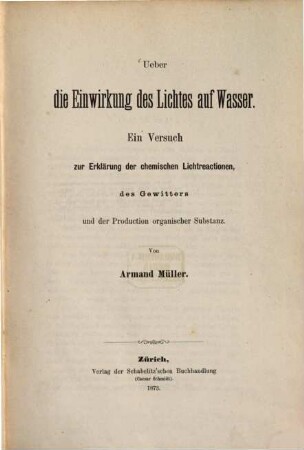 Ueber die Einwirkung des Lichtes auf Wasser : Ein Versuch zur Erklärung der chemischen Lichtreactionen, des Gewitters und der Production organischer Substanz