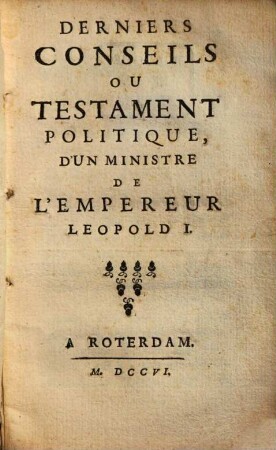 Derniers Conseils ou testament d'un Ministre de l'Empereur Leopold I.