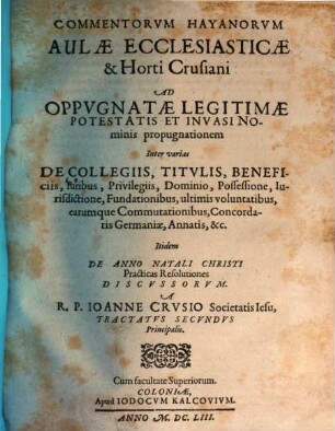Aulae Ecclesiasticae Et Horti Crusiani Subversio Sive R.P.F. Romani Hay aliorumque Commentorum Discussio, 2,[1]. Tract. II, tom. I