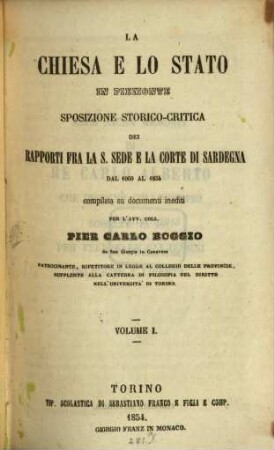 La chiesa e lo stato in Piemonte : sposizione storico-critica dei rapporti fra la S. Sede e la corte di Sardegna dal 1000 al 1854, 1