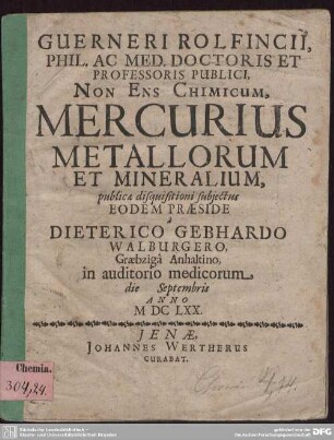 Guerneri Rolfincii, Phil. Ac Med. Doctoris Et Professoris Publici, Non Ens Chimicum, Mercurius Metallorum Et Mineralium