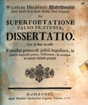Wilhelmi Hulderici Waldtschmiedts De superfoetatione falso praetensa : dissertatio