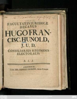 Facultatis Juridicæ Decanus Hugo Francisc. Hunold, J. U. D. Consiliarius Regiminis Electoralis B. L. S. : [Dominica XVIII. post Pentecost. S. N. Anno MDCCXX.]