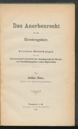 Das Anerbenrecht für die Rentengüter : kritische Bemerkungen über den Gesetzentwurf betreffend das Anerbenrecht bei Renten- und Ansiedlungsgütern nebst Begründung