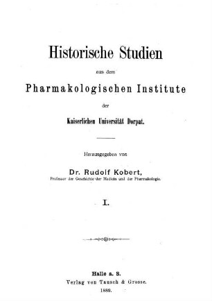 Historische Studien aus dem Pharmakologischen Institute der Kaiserlichen Universität Dorpat. 1, 1. 1889
