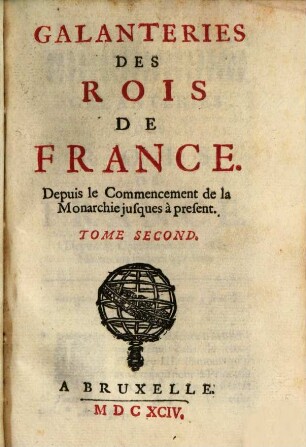 Galanteries Des Rois De France : Depuis le Commencement de la Monarchie jusques à present. Augmentée des plusieurs Pièces Curieuses, 1