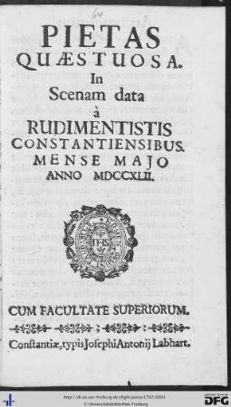 Pietas Quaestuosa : In Scenam data à Rudimentistis Constantiensibus Mense Majo Anno MDCCXLII.