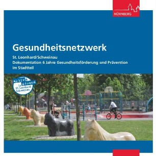 Gesundheitsnetzwerk St. Leonhard/Schweinau : Dokumentation 6 Jahre Gesundheitsförderung und Prävention im Stadtteil