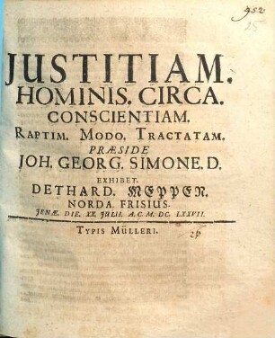Iustitiam Hominis Circa Conscientiam Raptim Modo Tractatam Praeside Joh. Georg. Simone D. Exhibet Dethard Meppen Norda Frisius ...