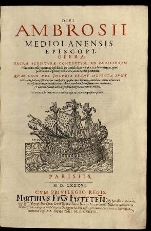 [Tomus Primus et Secundus]: DIVI|| AMBROSII|| MEDIOLANENSIS|| EPISCOPI,|| OPERA : Sacræ Scriptvræ Contextvm, Ad Faciliorem lectorum intelligentiam, ex ipsa sancti Doctoris lectione, & ex LXX Interpretum, quos potissimum sequitur, translatione erutum, complectentia