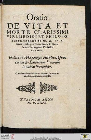 Oratio De Vita Et Morte Clarissimi Viri, Medici Et Philosophi Praestantissimi, D. Leonharti Fuchsij, artis medendi in Academia Tubingensi Professoris eximij