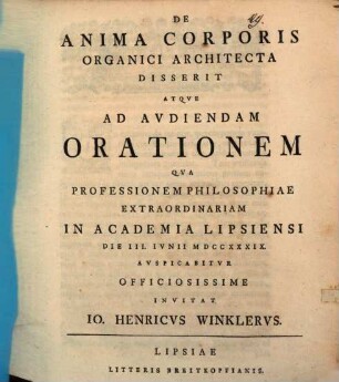 De anima corporis organici architecta disserit atqve avdiendam orationem : qua professionem philosophiae extraordinariam in academia Lipsiensi ...