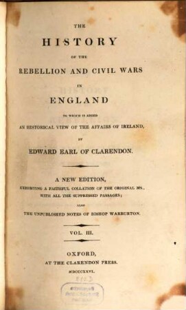 The history of the Rebellion and Civil Wars in England : to which is added an historical view of the affairs of Ireland. 3