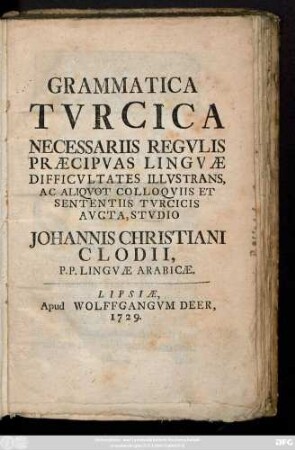 Grammatica Tvrcica Necessariis Regvlis Præcipvas Lingvæ Difficvltates Illvstrans, Ac Aliqvot Colloqviis Et Sententiis Tvrcicis Avcta