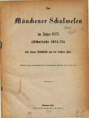 Das Münchener Schulwesen im Jahre 1875 (Schuljahr 1874/75) mit einem Rückblick auf die frühere Zeit