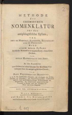 Methode der Chemischen Nomenklatur für das antiphlogistische System : von Hrn. De Morveau, Lavoisier, Berthollet Und De Fourcroy ; Nebst einem neuen Systeme der dieser Nomenklatur angemessenen chemischen Zeichen