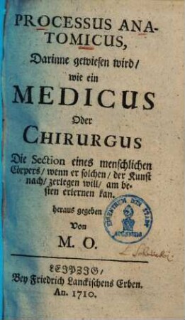 Processus anatomicus : darinne gewiesen wird, wie e. Medicus oder Chirurgus d. Section e. menschl. Cörpers, wenn er solchen, d. Kunst nach, zerlegen will, am besten erlernen kan