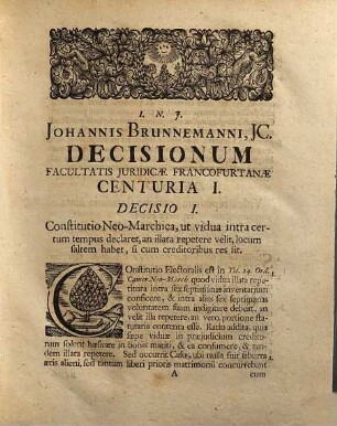 Joh. Brunnemanni, IC. Serenissimi & Potentiss. Electoris Brandenburgici Consiliarii, ... Decisionum Centuriae V. : In Quibus Casus Rariores, Facultati Iuridicae Francofurtanae oblati, breviter & nervose, subiectis Rationibus praecipuis deciduntur