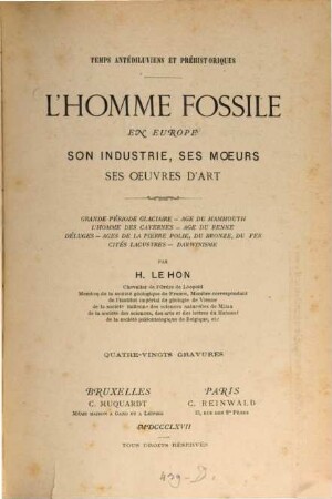 L' homme fossile en Europe : Son industrie, ses moeurs, ses oeuvres d'art. 80 gravures