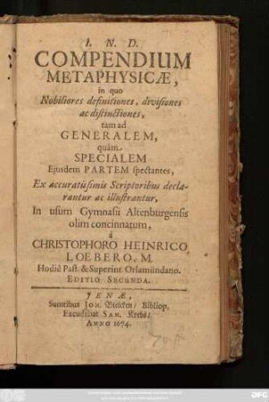Compendium Metaphysicae : in quo Nobiliores definitiones, divisiones ac distinctiones, tam ad Generalem, quam Specialem Eiusdem Partem spectantes