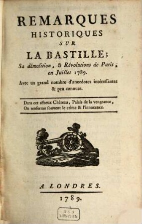 Remarques Historiques Sur La Bastille : Sa démolition, et Révolutions de Paris, en Juillet 1789. Avec un grand nombre d'anecdotes intéressantes & peu connues
