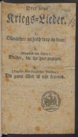 Drei neue Kriegs-Lieder : 1. Ollmärker! nu frisch drup un dran!