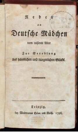 Reden an Deutsche Mädchen vom reiferen Alter : Zur Veredlung des häuslichen und bürgerlichen Glücks.