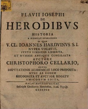 Flavii Iosephi de Herodibvs Historia : A Notheias Suspicione In Quam V. Cl. Joannes Harduinus S.J. Nuper Vocavit, Iustis Vindiciis Adserta, Et Nummis Antiquis Conciliata