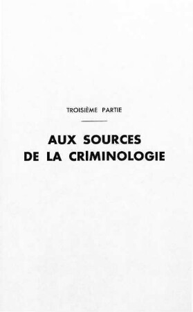 555-562, Troisième partie: Aus sources de la criminologie