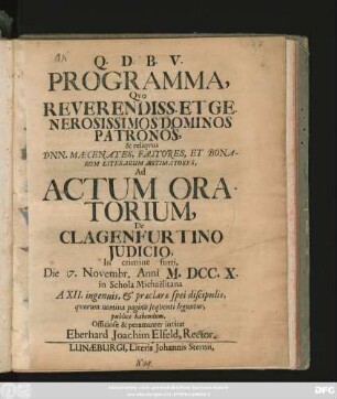 Programma, Qvo Reverendiss. Et Generosissimos Dominos Patronos, & reliqvos Dnn. Mæcenates, Fautores, Et Bonarum Literarum Æstimatores, Ad Actum Oratorium, De Clagenfurtino Judicio, In crimine furti, Die 17. Novembr. Anni M.DCC.X. in Schola Michaëlitana A XII. ingenuis, & præclaræ spei discipulis, qvorum nomina pagina seqventi leguntur ... invitat Eberhard Joachim Elfeld, Rector