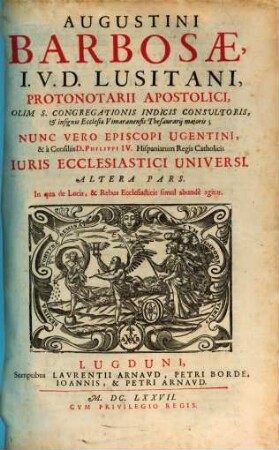 Augustini Barbosae, ... Iuris Ecclesiastici Universi Libri Tres : In qvorvm I. De Personis, II. De Locis, III. De Rebus Ecclesiasticis plenissime agitur ..., 2. In qua de Locis, & Rebus Ecclesiasticis simul abundè agitur