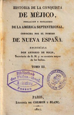 Historia de la conquista de Méjico, poblacion y progresos de la América septentrional, conocida por el nombre de Nueva España. Tomo III