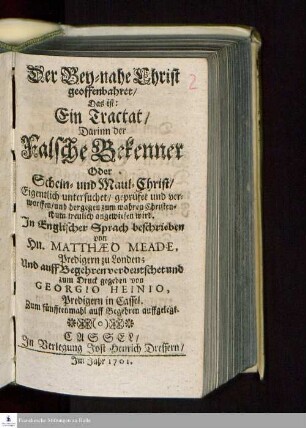 Der Bey-nahe Christ geoffenbahret/ Das ist: Ein Tractat/ Darinn der Falsche Bekenner Oder Schein- und Maul-Christ/ Eigentlich untersuchet/ geprüfet und verworffen/ und dergegen zum wahren Christenthum treulich angewiesen wird