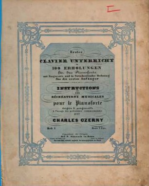 Erster Clavier-Unterricht in 100 Erholungen für das Pianoforte : mit Fingersatz und in fortschreitender Ordnung für die ersten Anfänger, 1