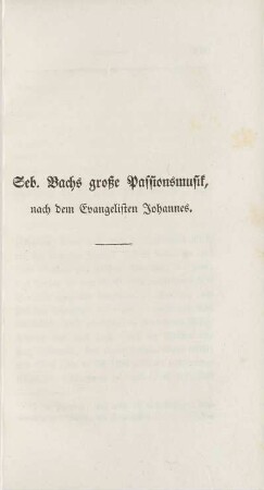 Seb. Bachs große Passionsmusik, nach dem Evangelisten Johannes