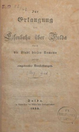 Zur Erlangung der Eisenbahn über Fulda durch die Stadt dieses Namens zuletzt eingereichte Vorstellungen