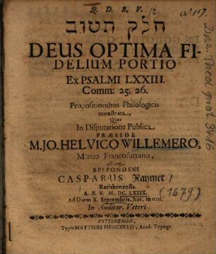 Deus Optima Fidelium Portio : Ex Psalmi LXXIII. Comm: 25. 26. Propositionibus Philologicis monstrata