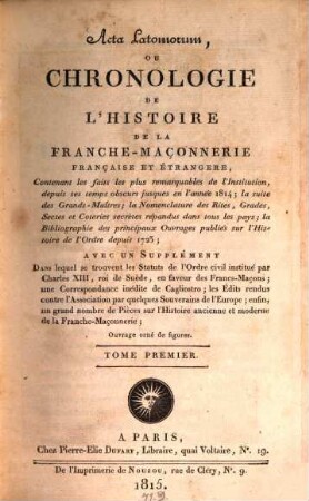 Acta Latomorum, ou chronoligie de l'histoire de la franche-maçonnerie Française et étrangère, 1. (1815). - XIX, 428 S.