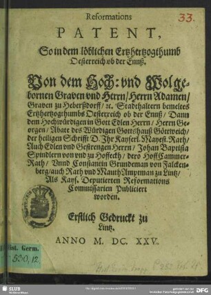 Reformations Patent, So in dem löblichen Ertzhertzogthumb Oesterreich ob der Ennß : Von dem Hoch: und Wolgebornen Graven und Herrn, Herrn Adamen, Graven zu Heberßdorff, [et]c. ... Als Kays. Deputierten Reformations Comissarien Publiciert worden