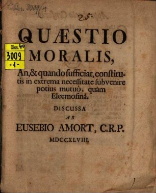 Quaestio moralis, an, & quando sufficiat, constitutis in extrema necessitate subvenire potius mutuo quam eleemosina