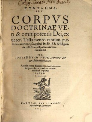 Syntagma, Sev Corpvs Doctrinae Veri & omnipotentis Dei : ex veteri Testamento tantum, methodica ratione, singulari studio, fide & diligentia collectum, dispositum & concinnatum