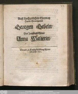 Auff Hochzeitlichen Ehrentag Herrn Breutigams Georgen Gebeln/ Vnd Jungfraw Braut/ Anna Walterin/
