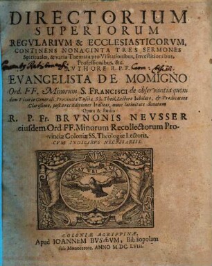 Directorium Superiorum Regularivm & Ecclesiasticorvm : Continens Nonaginta Tres Sermones Spirituales, & varia Themata ...