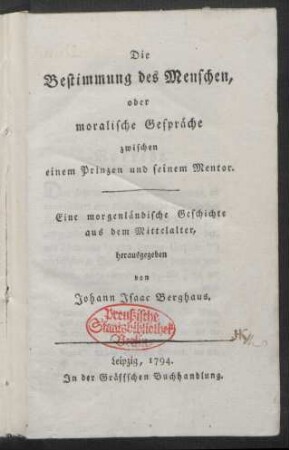 Die Bestimmung des Menschen, oder moralische Gespräche zwischen einem Prinzen und seinem Mentor : Eine morgenländische Geschichte aus dem Mittelalter