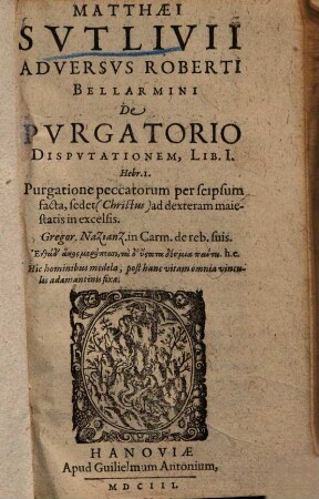 Adversus Roberti Bellarmini de purgatorio disputationem : liber I.