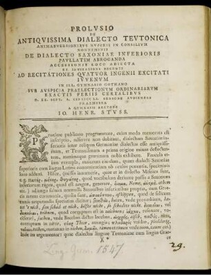 Prolusio De Antiquissima Dialecto Teutonica Animadversionibus Nuperis In Consilium Nonneminis De Dialecto Saxoniae Inferioris Paullatim Abroganda Accessionis Loco Adiecta Et Invitationi Decenti Ad Recitationes Quatuor Ingenii Excitati Iuvenum In Ill. Gymnasio Gothano : Sub Auspicia Praelectionum Ordinarium Exactis Feriis Cerealibus D. XX. Sept. A. M DCC LI. Benigne Audiendas