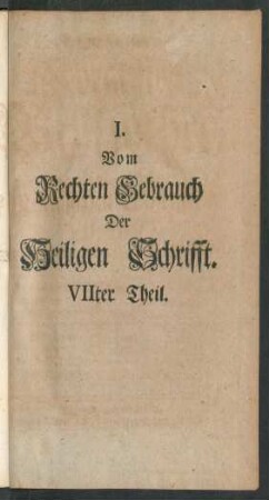 I. Vom Rechten Gebrauch Der Heiligen Schrifft. VIIter Theil