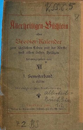 Allerheiligen-Büchlein oder Brevier-Kalender zum täglichen Leben mit der Kirche und allen lieben Heiligen herausgegeben von IM, 1. 1. Semesterband