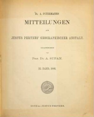 Dr. A. Petermann's Mitteilungen aus Justus Perthes' Geographischer Anstalt. 32. 1886