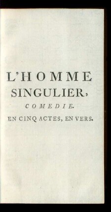 L' Homme Singulier, Comedie.